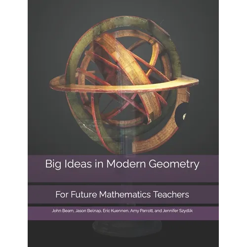 Big Ideas in Modern Geometry: For Future Mathematics Teachers - Paperback
