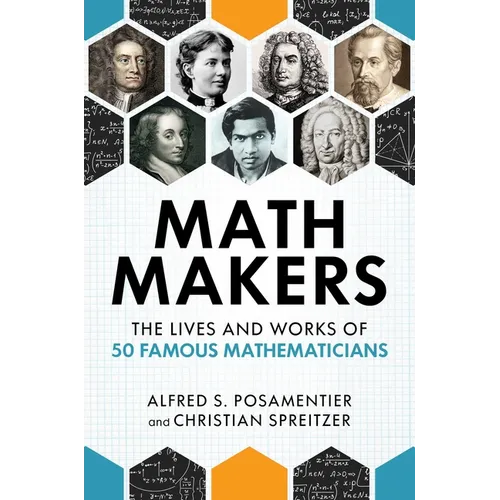 Math Makers: The Lives and Works of 50 Famous Mathematicians - Hardcover