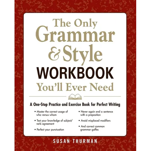 The Only Grammar & Style Workbook You'll Ever Need: A One-Stop Practice and Exercise Book for Perfect Writing - Paperback