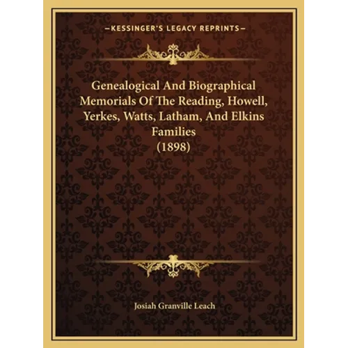 Genealogical And Biographical Memorials Of The Reading, Howell, Yerkes, Watts, Latham, And Elkins Families (1898) - Paperback