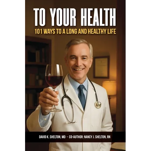 To Your Health: 101 Ways to a Long and Healthy Life - Paperback