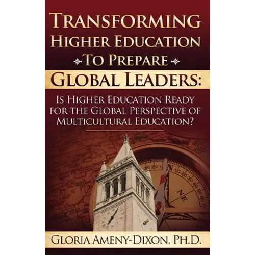 Transforming Higher Education to Prepare Global Leaders: Is Higher Education Ready for the Global Perspective of Multicultural Education? - Paperback