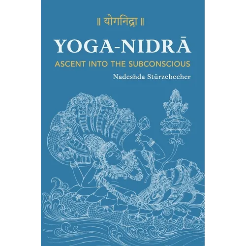 YOGA NIDRA - Ascent into the Subconscious: A Comprehensive Guide to the Method Developed by Svami Satyananda Sarasvati - Paperback