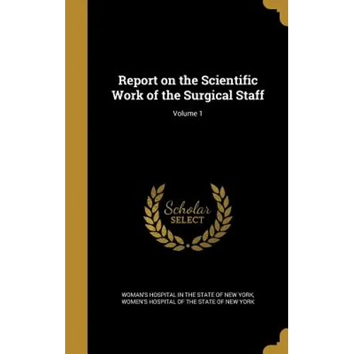 Report on the Scientific Work of the Surgical Staff; Volume 1 - Hardcover