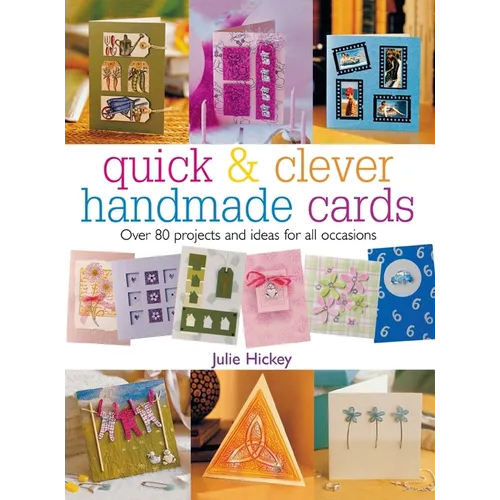 Quick & Clever Handmade Cards: Over 80 Projects and Ideas for All Occasions - Hardcover