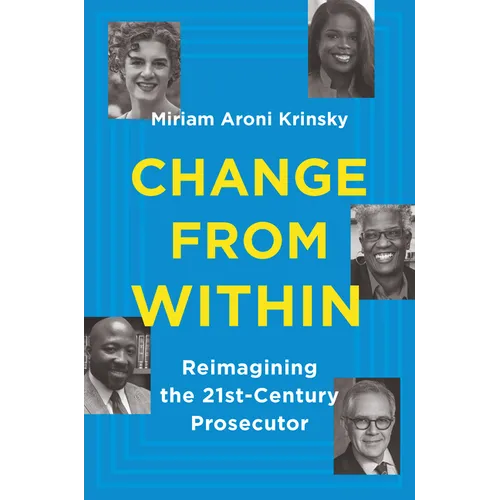 Change from Within: Reimagining the 21st-Century Prosecutor - Hardcover