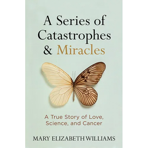 A Series of Catastrophes and Miracles: A True Story of Love, Science, and Cancer - Hardcover