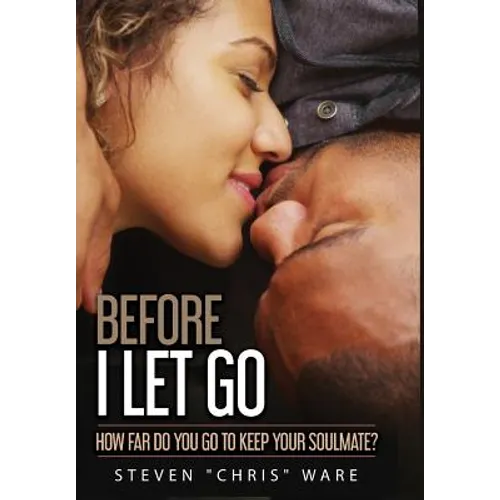 Before I Let Go ...: How Far Do You Go To Keep Your Soulmate? - Hardcover