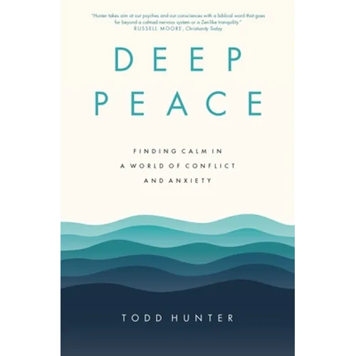Deep Peace: Finding Calm in a World of Conflict and Anxiety - Paperback