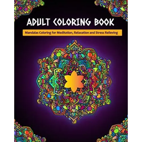 Adult Coloring Book: Mandalas Coloring for Meditation, Relaxation and Stress Relieving 50 mandalas to color - Paperback