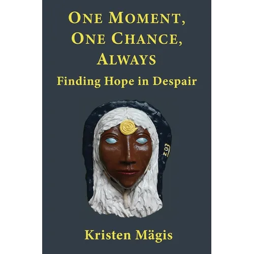 One Moment, One Chance, Always: Finding Hope in Despair - Paperback