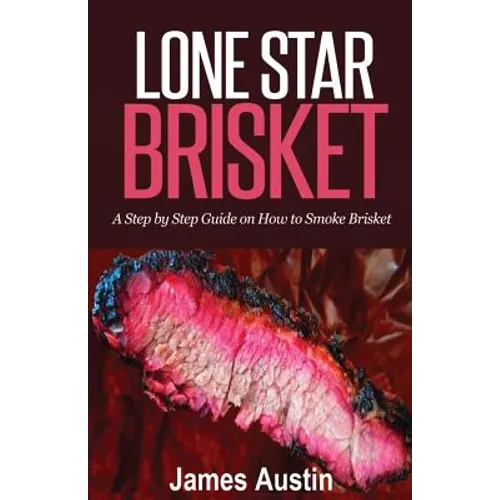 Lone Star Brisket: A Step by Step Guide on How to Smoke Brisket - Paperback