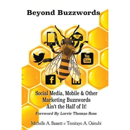 Beyond Buzzwords: Social Media, Mobile & Other Marketing Buzzwords Ain't the Half of It! - Paperback