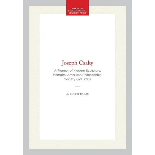 Joseph Csaky: A Pioneer of Modern Sculpture, Memoirs, American Philosophical Society (Vol. 230) - Hardcover