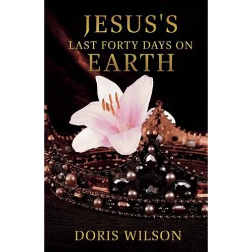 Jesus's Last Forty Days on Earth