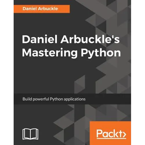 Daniel Arbuckle's Mastering Python: Build powerful Python applications - Paperback