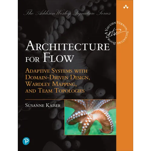 Architecture for Flow: Adaptive Systems with Domain-Driven Design, Wardley Mapping, and Team Topologies - Paperback
