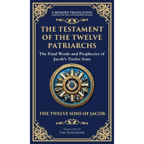 The Testament of the Twelve Patriarchs: Timeless Wisdom from the Twelve Sons of Jacob (Deluxe Hardbound Edition)