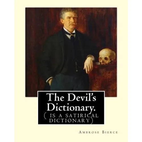 The Devil's Dictionary. By: Ambrose Bierce: ( is a satirical dictionary) - Paperback