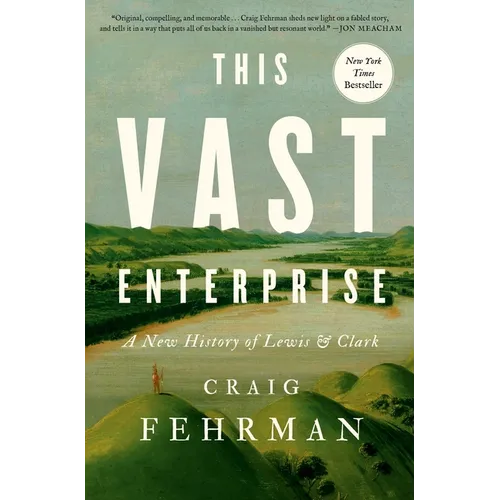 This Vast Enterprise: A New History of Lewis & Clark - Hardcover