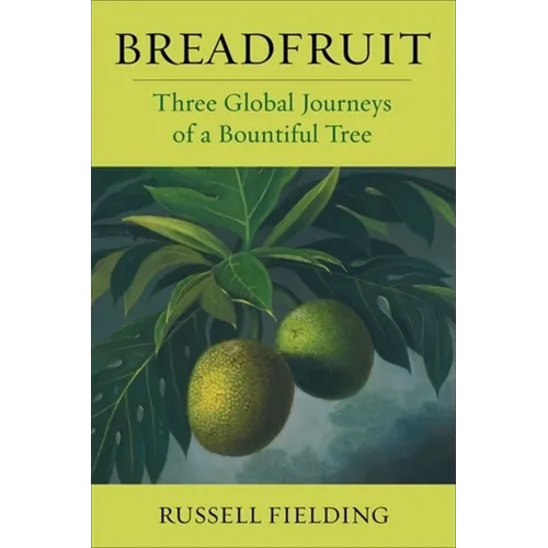 Breadfruit: Three Global Journeys of a Bountiful Tree - Paperback