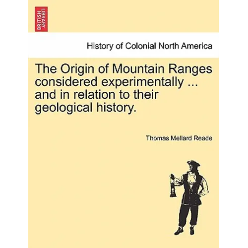 The Origin of Mountain Ranges Considered Experimentally ... and in Relation to Their Geological History. - Paperback