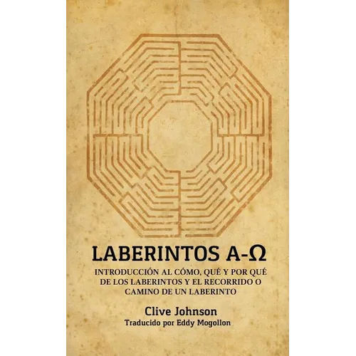Laberintos A-Ω: Introducción Al Cómo, Qué Y Por Qué De Los Laberintos Y El Recorrido O Camino De Un Laberinto - Paperback