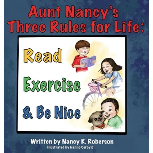 Aunt Nancy's Three Rules for Life: Read, Exercise, and Be Nice - Hardcover
