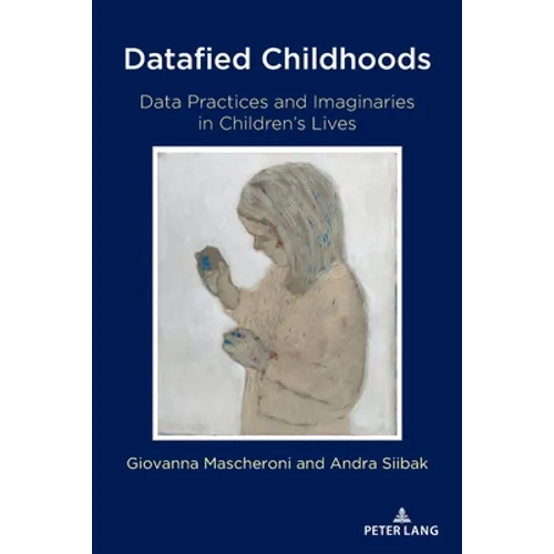 Datafied Childhoods: Data Practices and Imaginaries in Children's Lives - Paperback