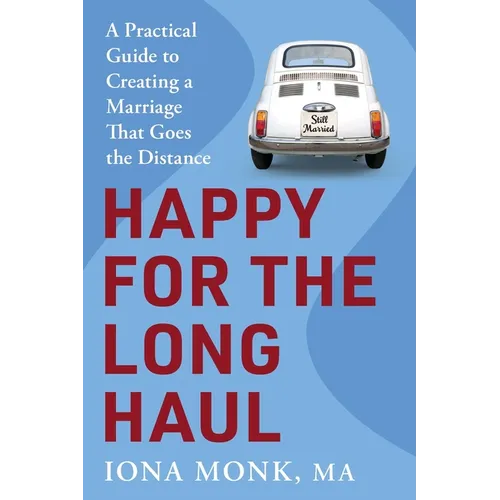 Happy for the Long Haul: A Practical Guide to Creating a Marriage That Goes the Distance - Paperback