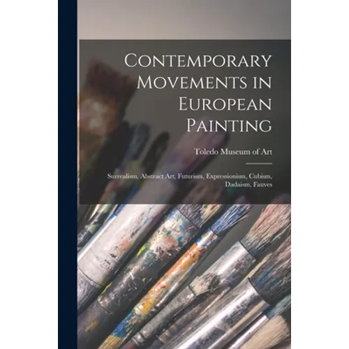 Contemporary Movements in European Painting: Surrealism, Abstract Art, Futurism, Expressionism, Cubism, Dadaism, Fauves - Paperback