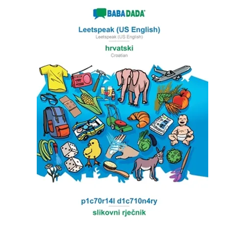 Leetspeak (US English) - hrvatski, p1c70r14l d1c710n4ry: BABADADA Leetspeak (US English) - Croatian, visual dictionary - Paperback