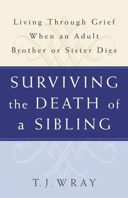 Surviving the Death of a Sibling: Living Through Grief When an Adult Brother or Sister Dies - Paperback