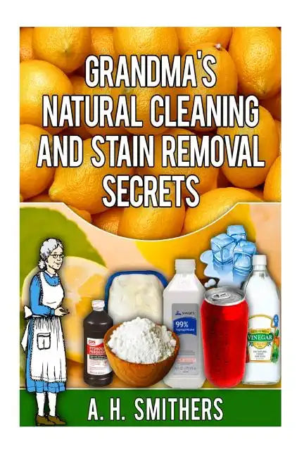 Grandma's Natural Cleaning and Stain Removal Secrets - Paperback