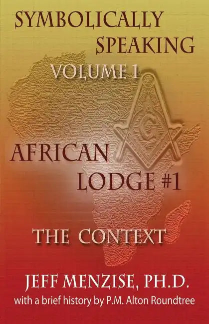 Symbolically Speaking Vol 1.: African Lodge #1, The Context - Paperback