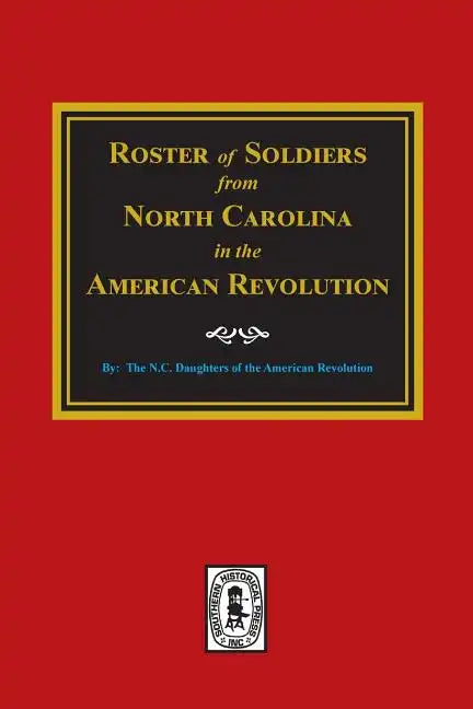 Roster of Soldiers from NORTH CAROLINA in the American Revolution. - Paperback