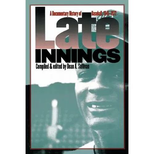 Late Innings: A Documentary History of Baseball, 1945-1972 - Paperback