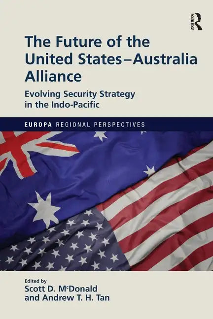 The Future of the United States-Australia Alliance: Evolving Security Strategy in the Indo-Pacific - Paperback