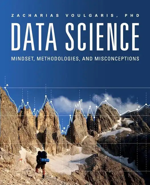 Data Science: Mindset, Methodologies, and Misconceptions - Paperback