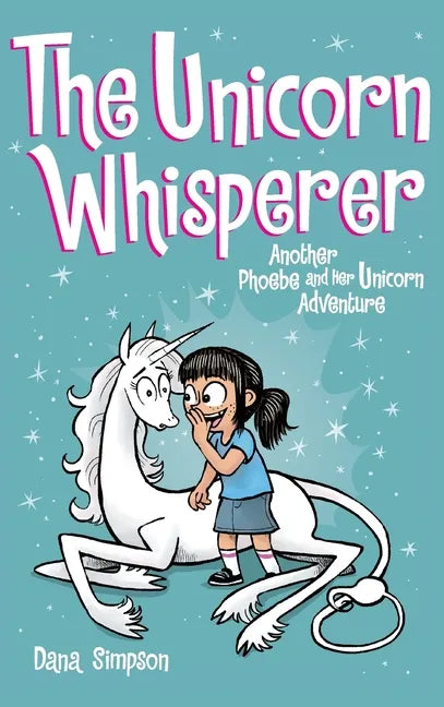 The Unicorn Whisperer: Another Phoebe and Her Unicorn Adventure - Hardcover