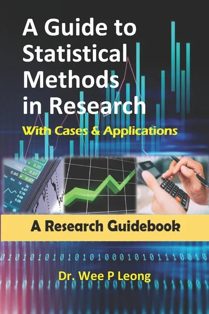 A Guide to Statistical Methods in Research with Cases & Applications: A Research Guidebook - Paperback