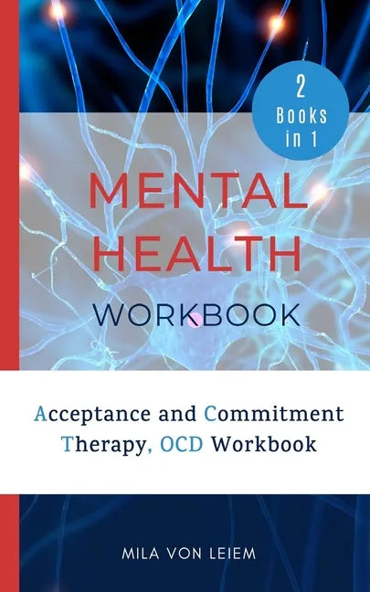 Mental Health Workbook: 2 Manuscripts: Acceptance and Commitment Therapy, OCD Workbook - Paperback