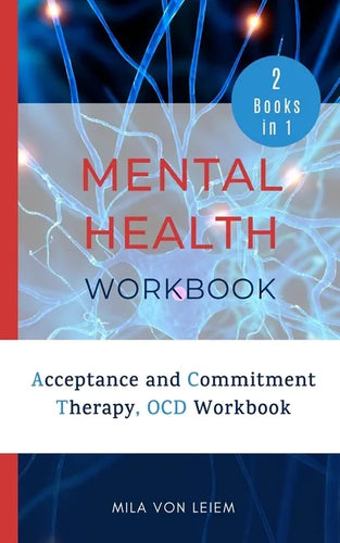 Mental Health Workbook: 2 Manuscripts: Acceptance and Commitment Therapy, OCD Workbook - Paperback