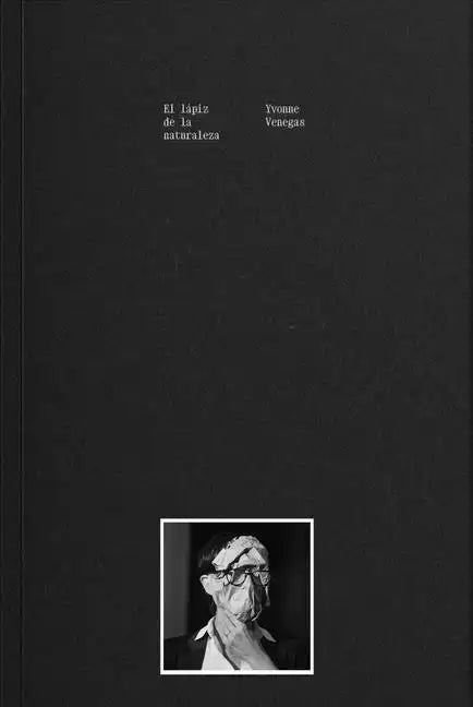 Yvonne Venegas: The Pencil of Nature - Paperback
