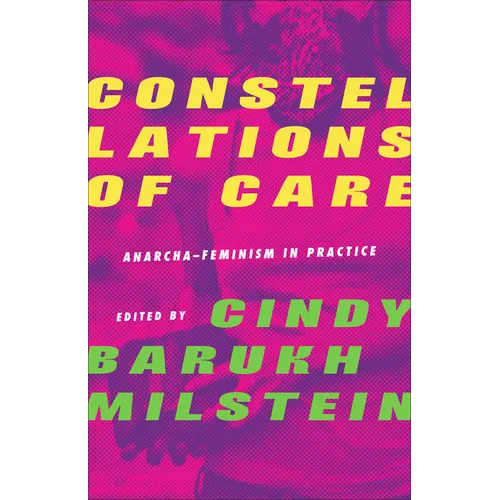 Constellations of Care: Anarcha-Feminism in Practice - Paperback