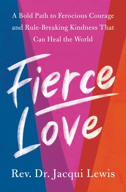 Fierce Love: A Bold Path to Ferocious Courage and Rule-Breaking Kindness That Can Heal the World - Hardcover