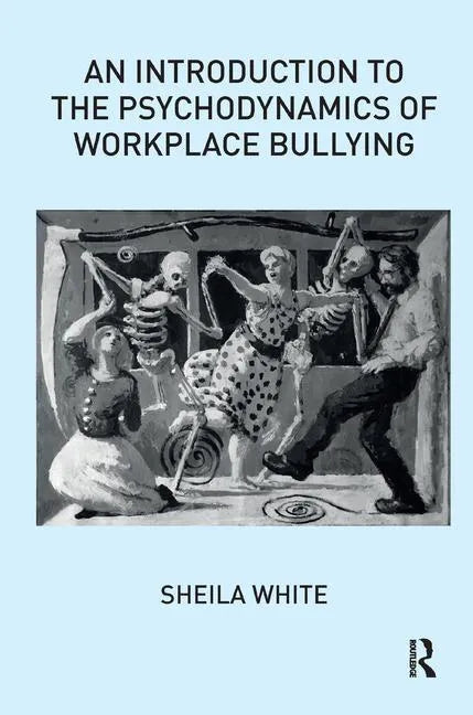 An Introduction to the Psychodynamics of Workplace Bullying - Paperback