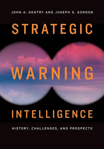 Strategic Warning Intelligence: History, Challenges, and Prospects - Paperback