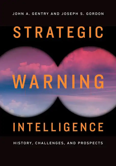 Strategic Warning Intelligence: History, Challenges, and Prospects - Paperback