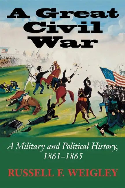 A Great Civil War: A Military and Political History, 1861-1865 - Paperback